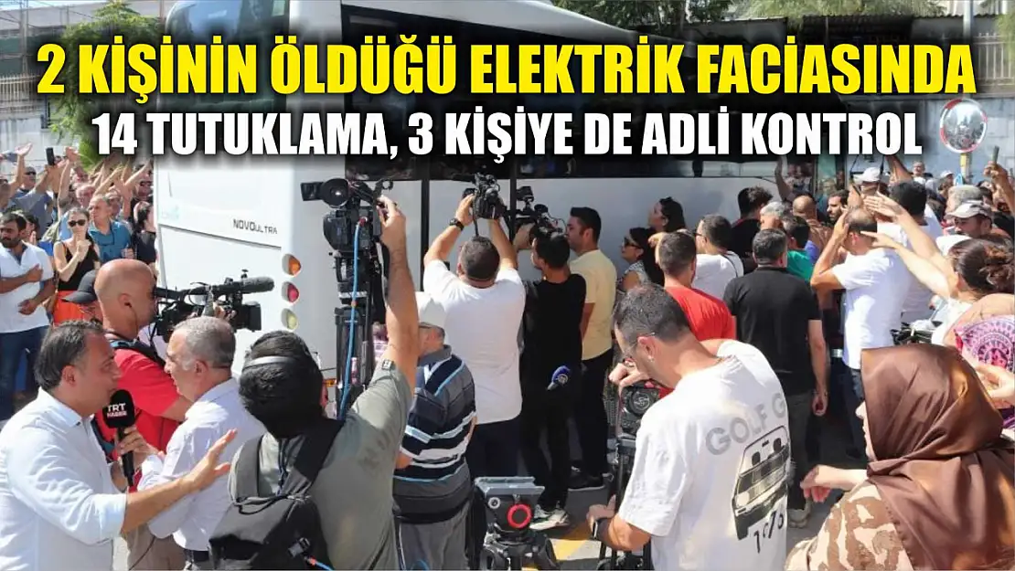 2 kişinin öldüğü elektrik faciasında 14 tutuklamanın ardından 3 kişiye de adli kontrol