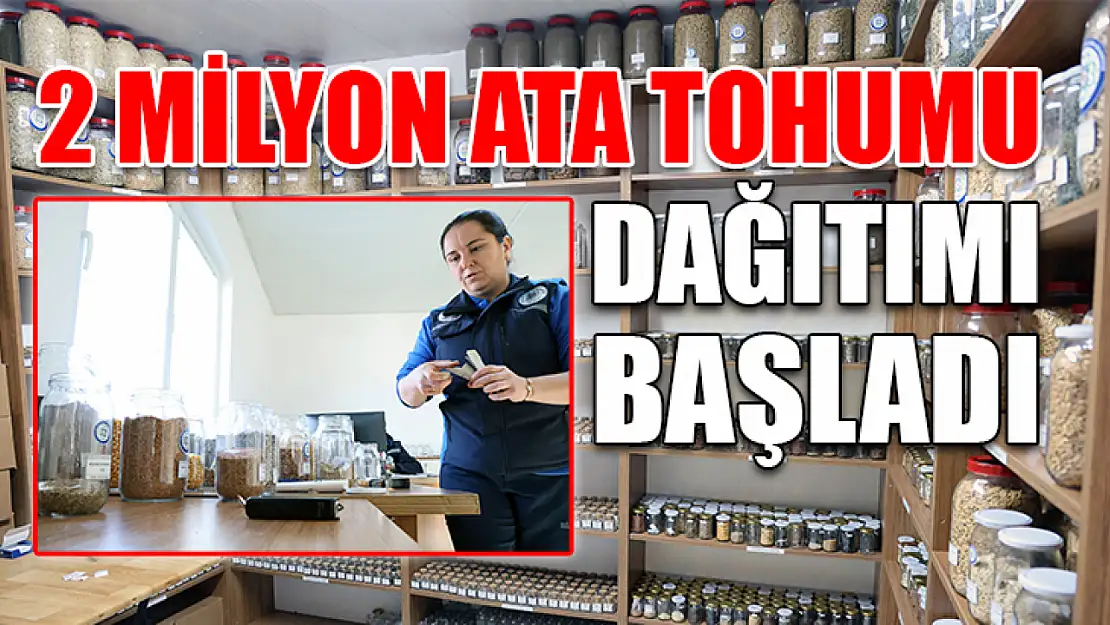 2 milyon ata tohumu dağıtımı başladı