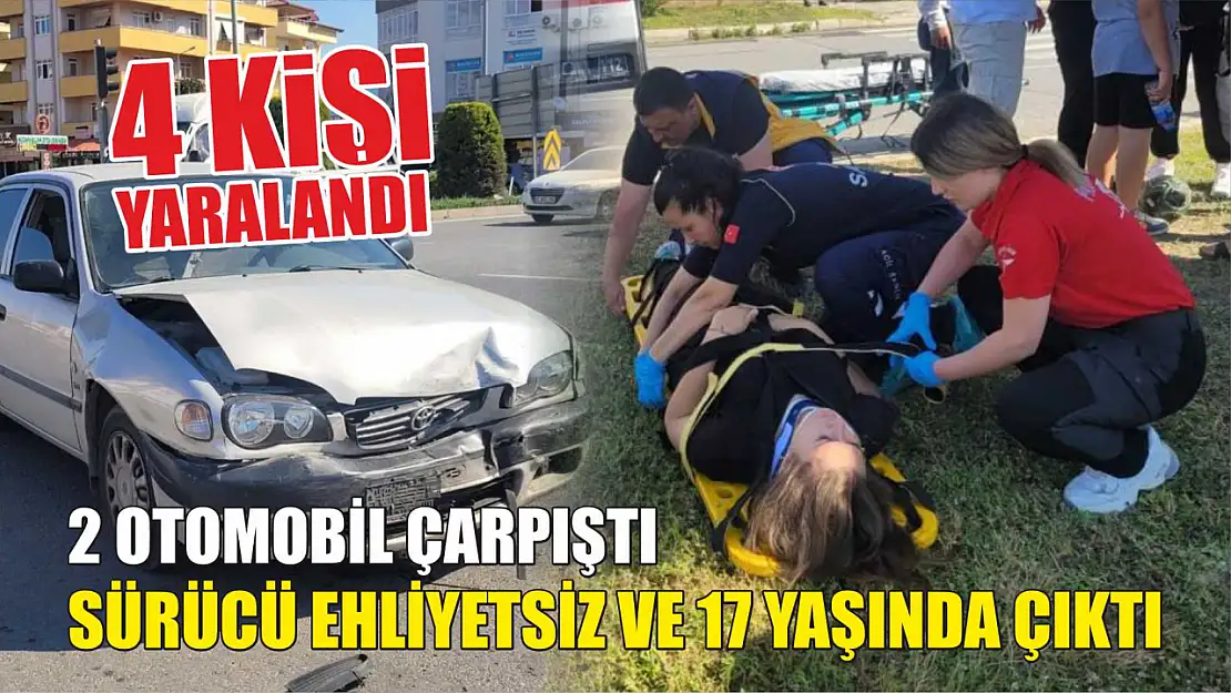 2 otomobil çarpıştı, sürücü ehliyetsiz ve 17 yaşında çıktı: 4 yaralı