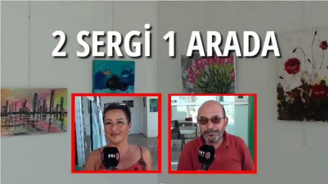 2 SERGİ 1 ARADA