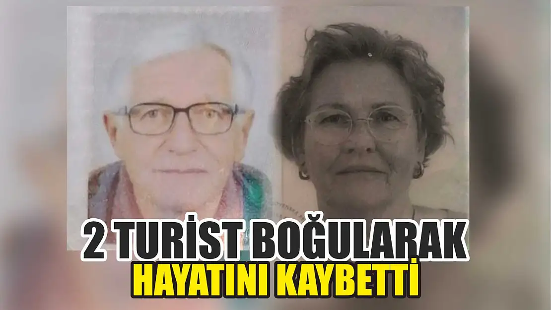 2 turist boğularak hayatını kaybetti