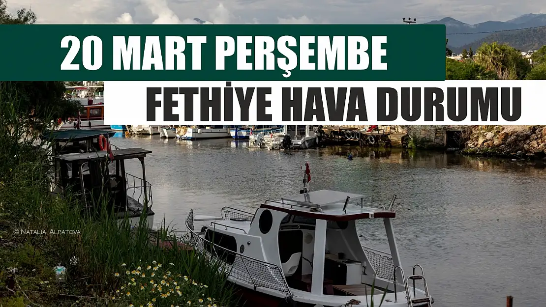 20 Mart Perşembe Fethiye hava durumu