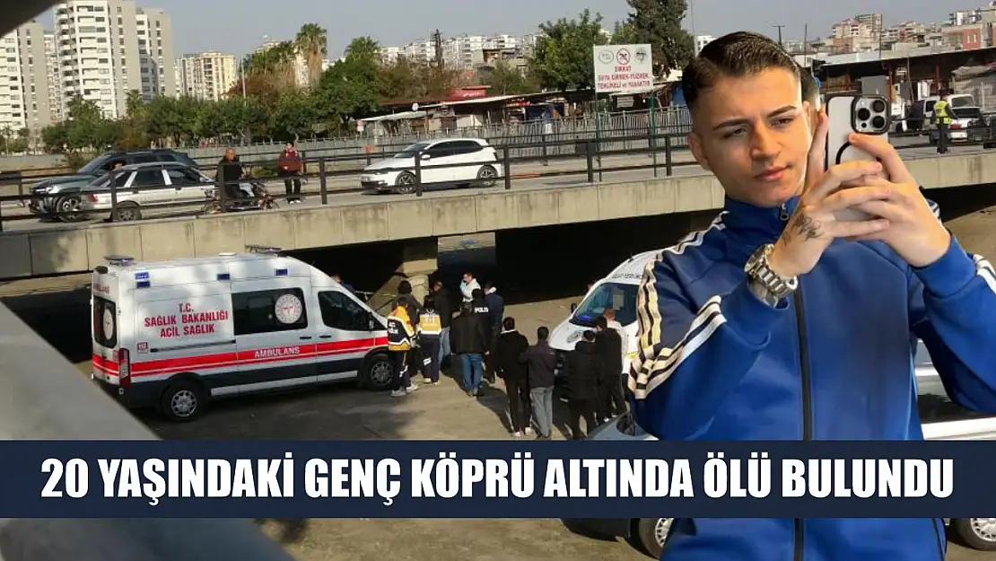 20 yaşındaki genç köprü altında ölü bulundu