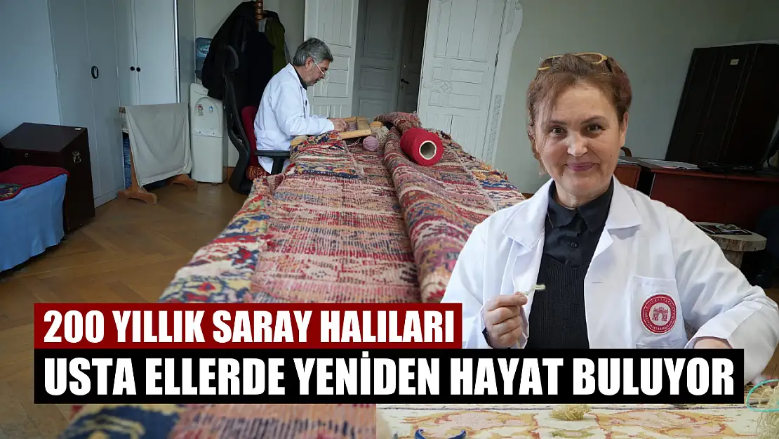 200 yıllık saray halıları usta ellerde yeniden hayat buluyor