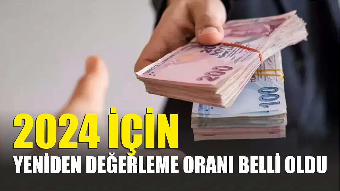 2024 için yeniden değerleme oranı belli oldu