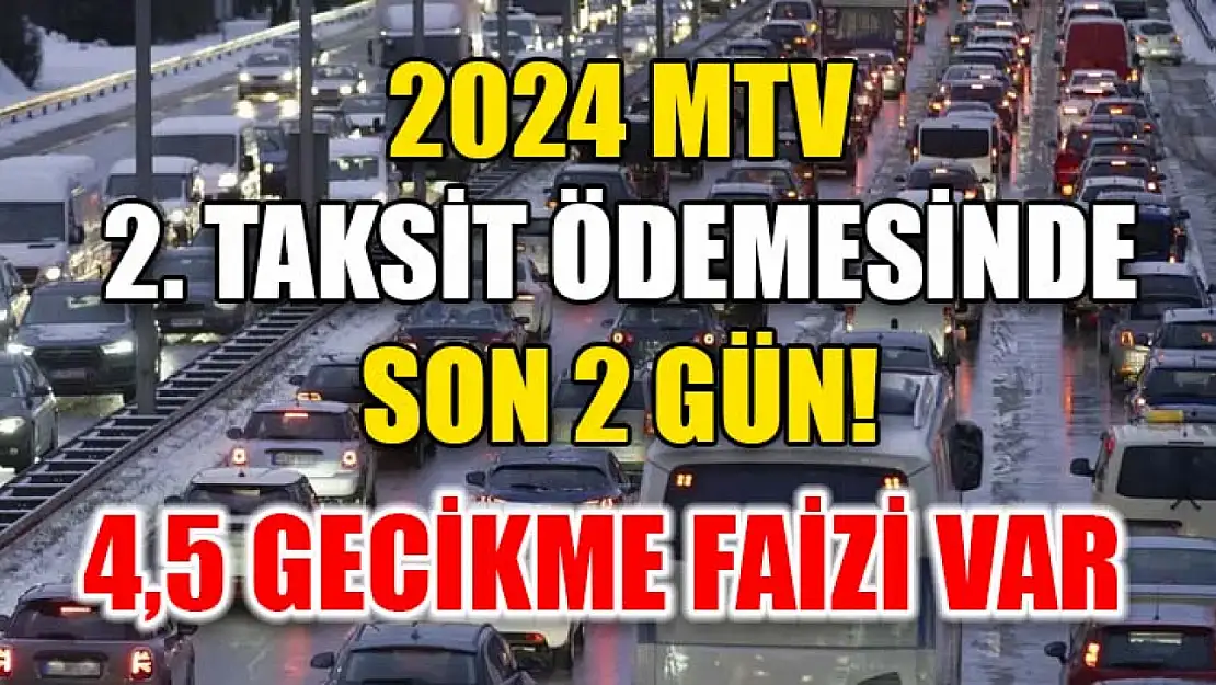 2024 MTV 2. taksit ödemesinde son 2 gün! 4,5 gecikme faizi var