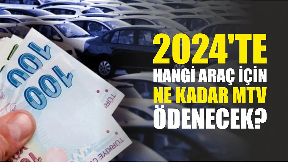 2024'te hangi araç için ne kadar MTV ödenecek? 