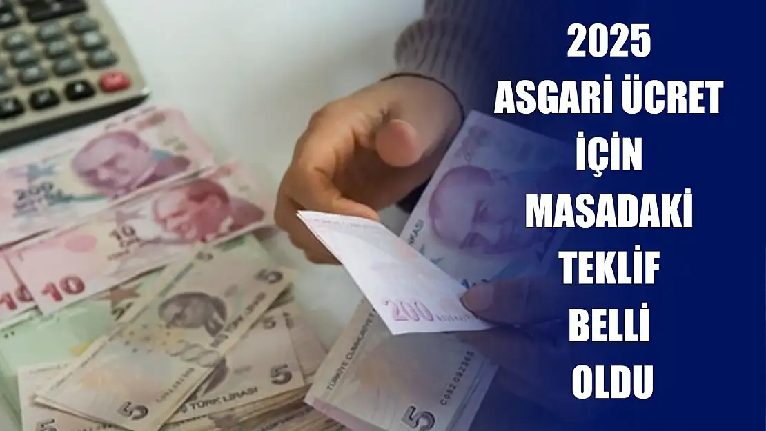 2025 asgari ücret için masadaki teklif belli oldu