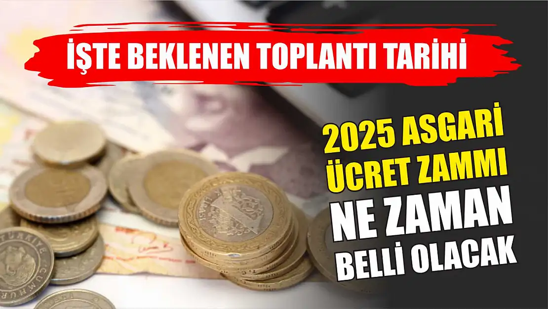 2025 Asgari Ücret Zammı Ne Zaman Belli Olacak? İşte Beklenen Toplantı Tarihi