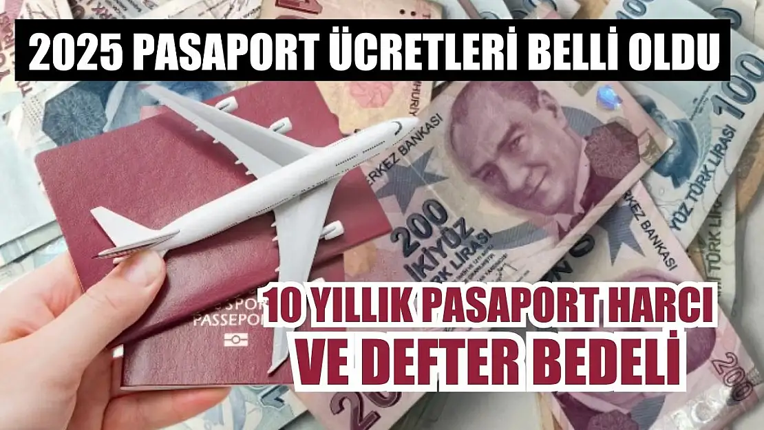 2025 Pasaport Ücretleri Belli Oldu 10 Yıllık Pasaport Harcı ve Defter Bedeli