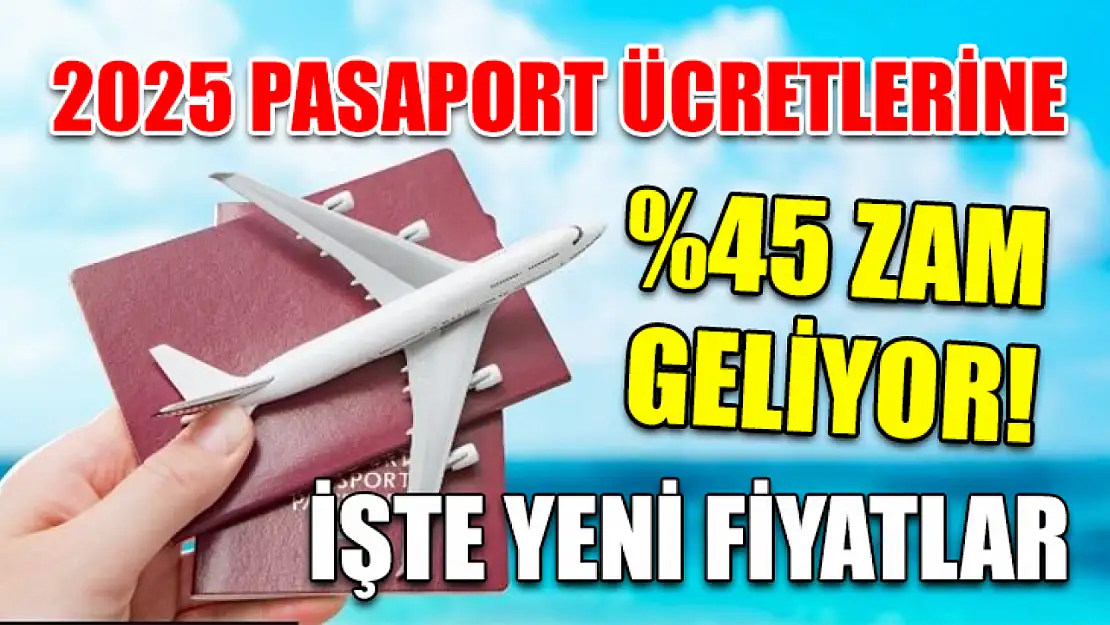 2025 Pasaport Ücretlerine Yüzde 45 Zam Geliyor! İşte Yeni Fiyatlar