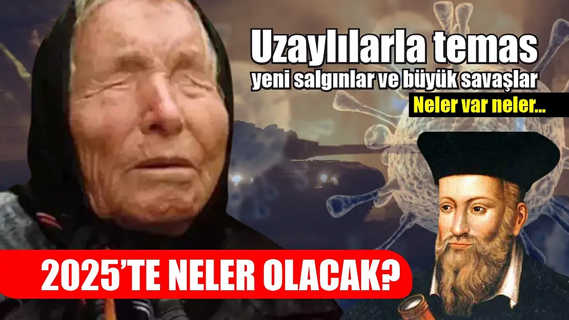 2025'te Neler Olacak? Uzaylılarla Temas, Yeni Salgınlar ve Büyük Savaşlar