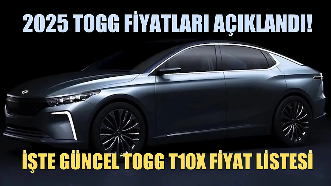 2025 TOGG Fiyatları Açıklandı! İşte Güncel TOGG T10X Fiyat Listesi