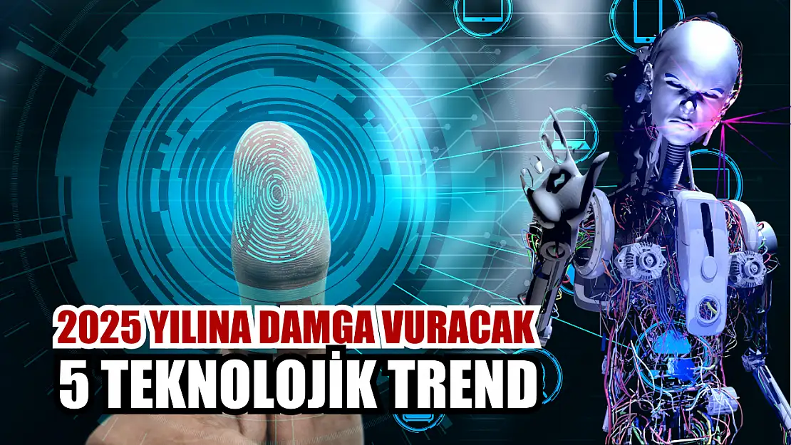 2025 yılına damga vuracak 5 teknolojik trend