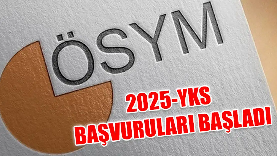 2025-YKS başvuruları başladı