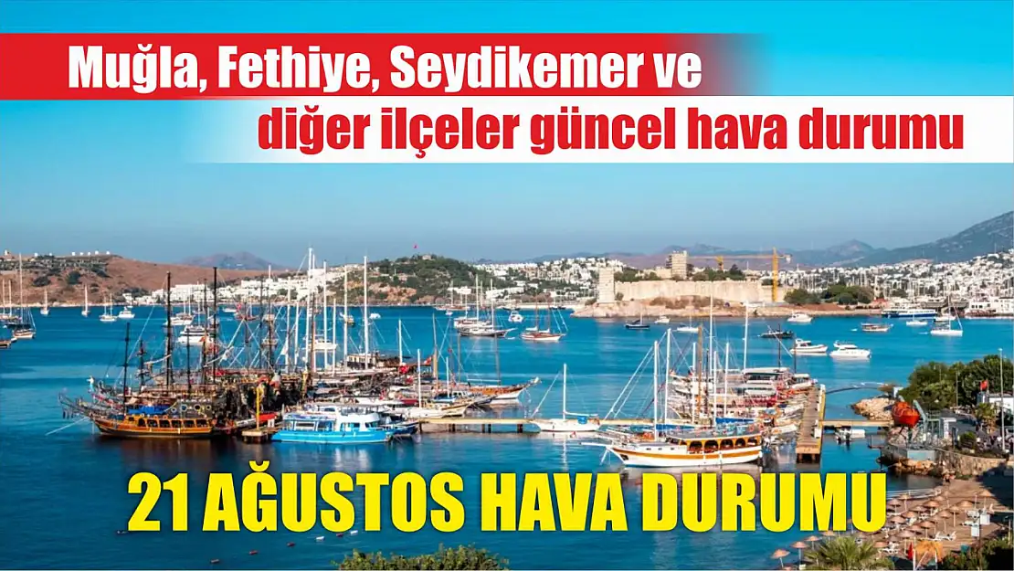 21 Ağustos hava durumu: Muğla, Fethiye ve diğer ilçeler güncel hava durumu