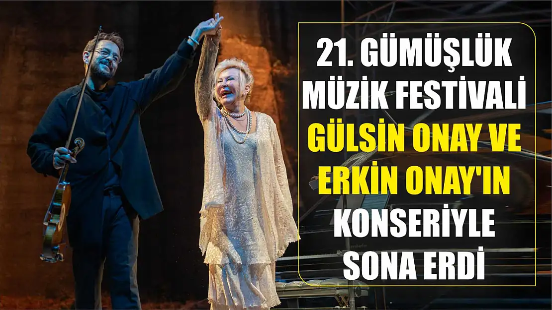 21. Gümüşlük Müzik Festivali Gülsin Onay ve Erkin Onay'ın konseriyle sona erdi