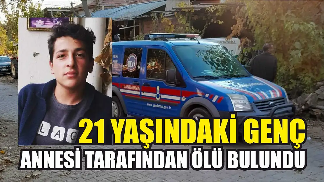 21 yaşındaki genç annesi tarafından ölü bulundu