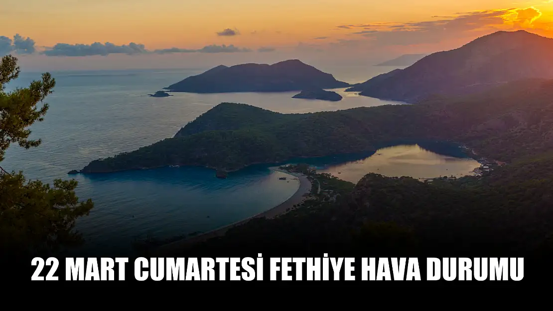 22 Mart Cumartesi Fethiye hava durumu