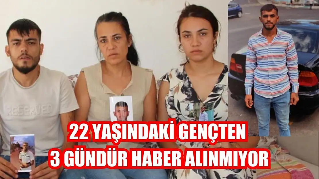 22 yaşındaki gençten 3 gündür haber alınmıyor