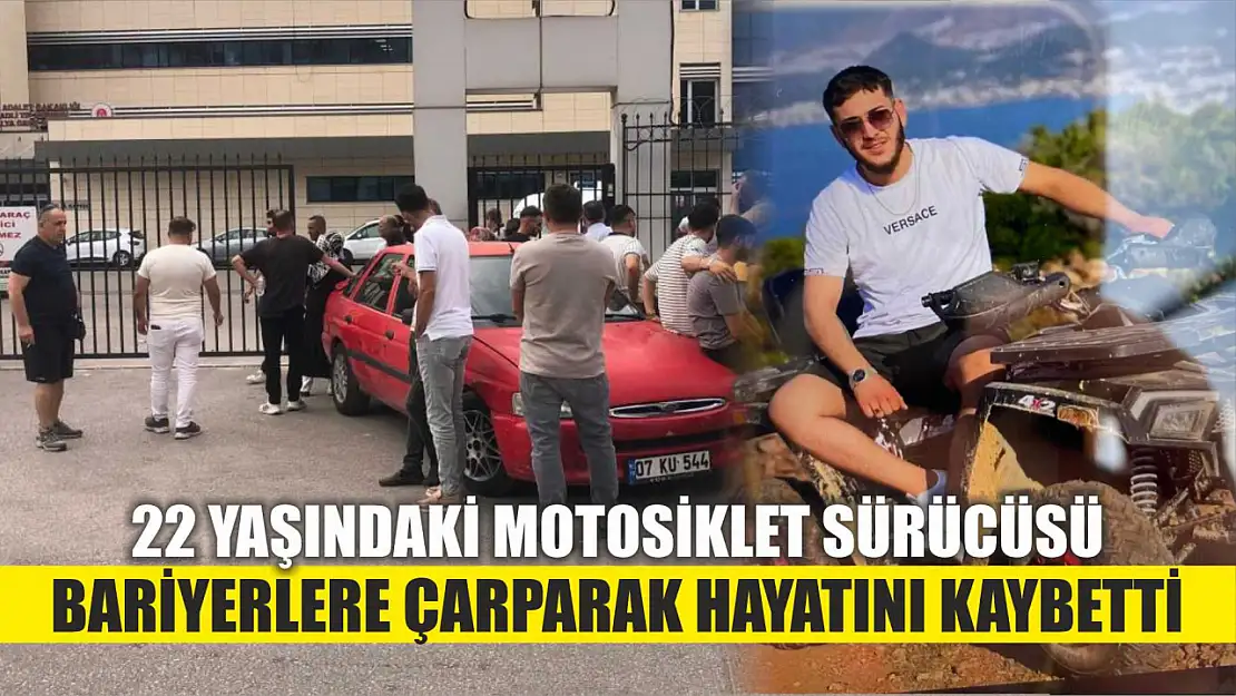 22 yaşındaki motosiklet sürücüsü bariyerlere çarparak hayatını kaybetti