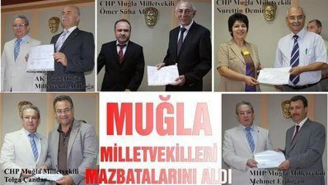 MUĞLA MİLLETVEKİLLERİ MAZBATALARINI ALDI