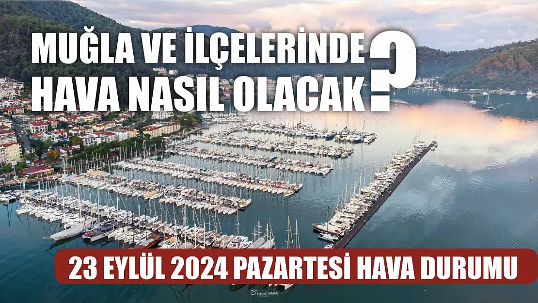 23 Eylül 2024 Pazartesi Muğla ve ilçelerinde hava nasıl olacak?