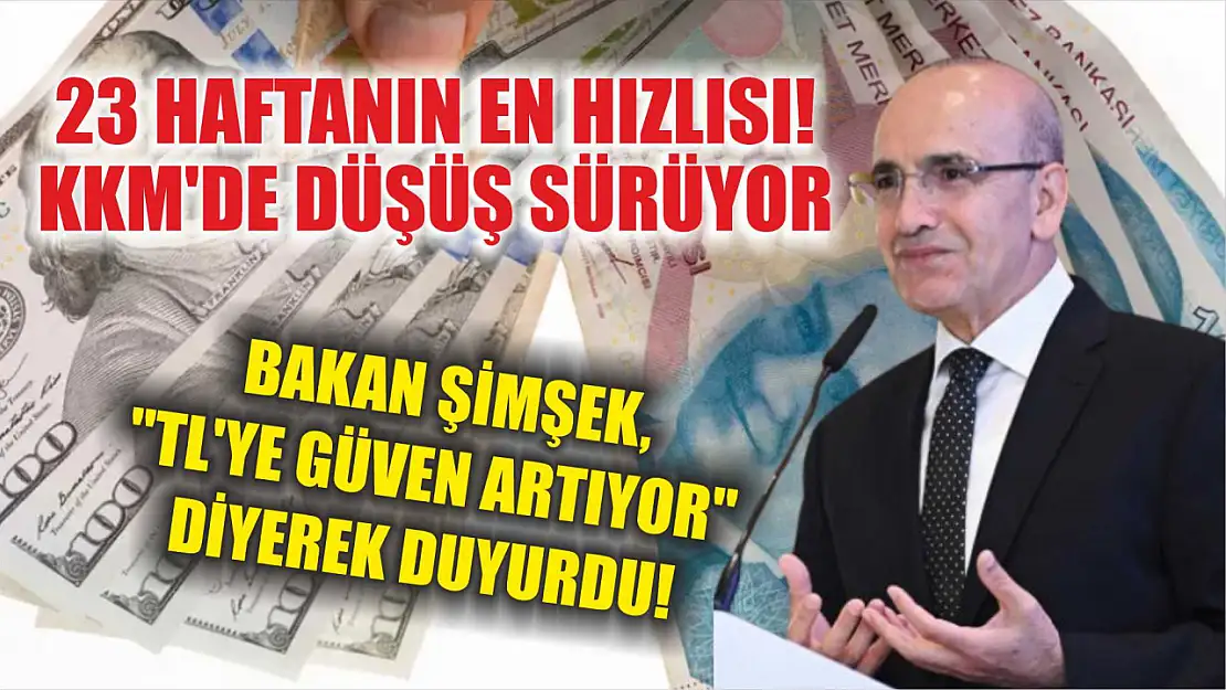 23 haftanın en hızlısı! KKM'de düşüş sürüyor: Bakan Şimşek, 'TL'ye güven artıyor' diyerek duyurdu!