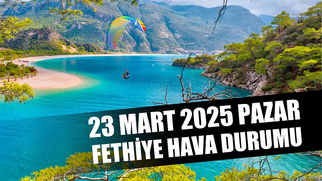 23 Mart Pazar Fethiye hava durumu