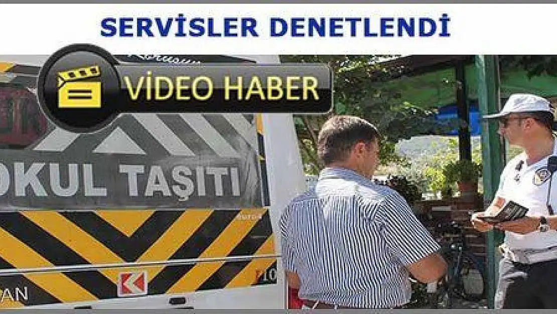 OKUL SERVİS ARAÇLARI DENETİMDE