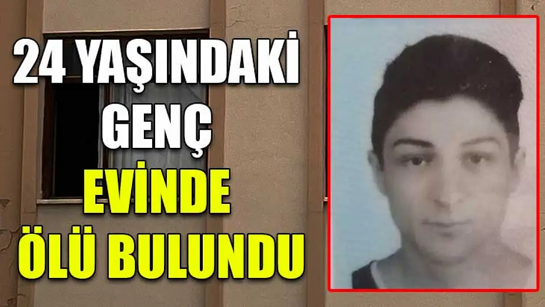 24 Yaşındaki Genç Evinde Ölü Bulundu