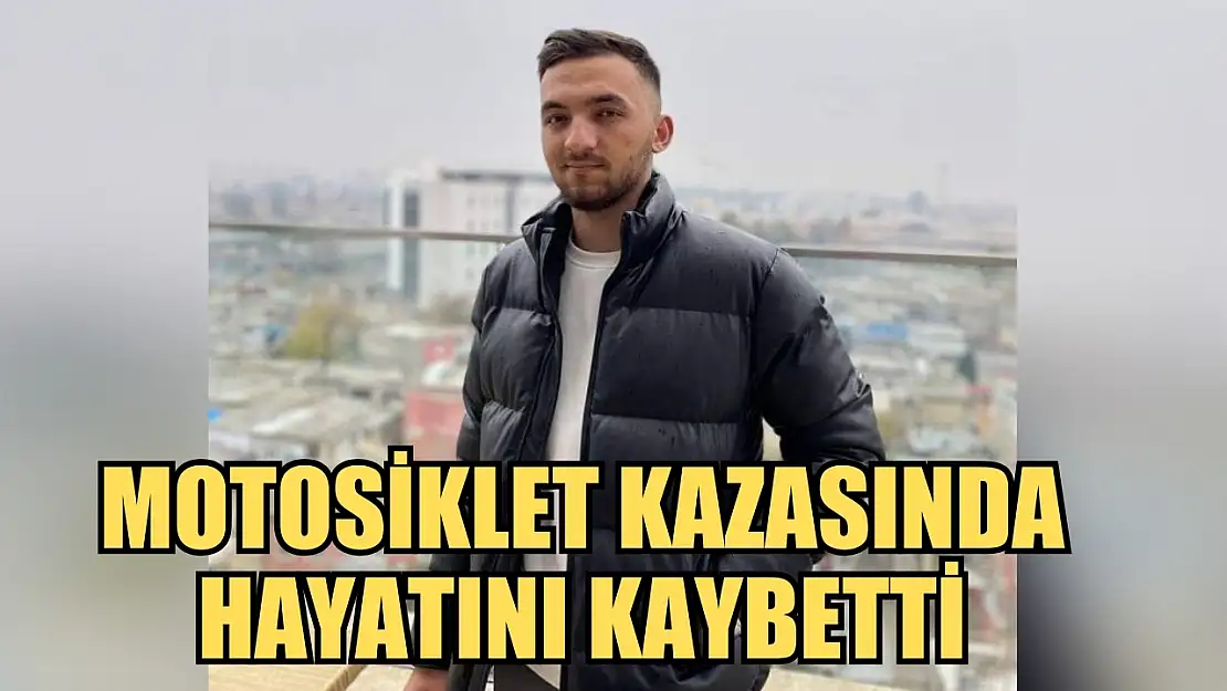 24 yaşındaki genç motosiklet kazasında hayatını kaybetti