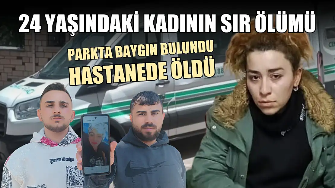 24 yaşındaki kadının sır ölümü: Parkta baygın bulundu, hastanede öldü