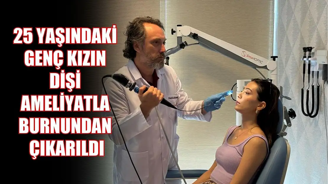 25 yaşındaki genç kızın dişi ameliyatla burnundan çıkarıldı