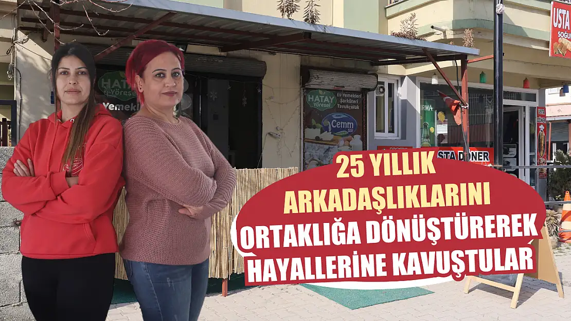 25 yıllık arkadaşlıklarını ortaklığa dönüştürerek hayallerine kavuştular