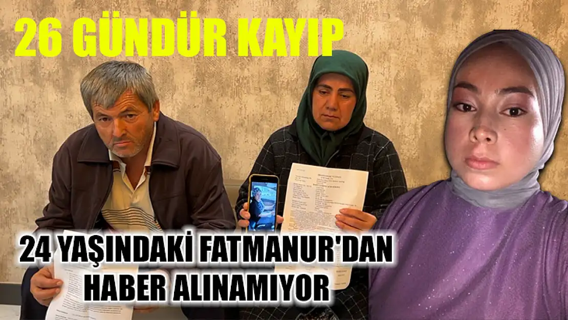 26 gündür kayıp 24 yaşındaki Fatmanur'dan haber alınamıyor