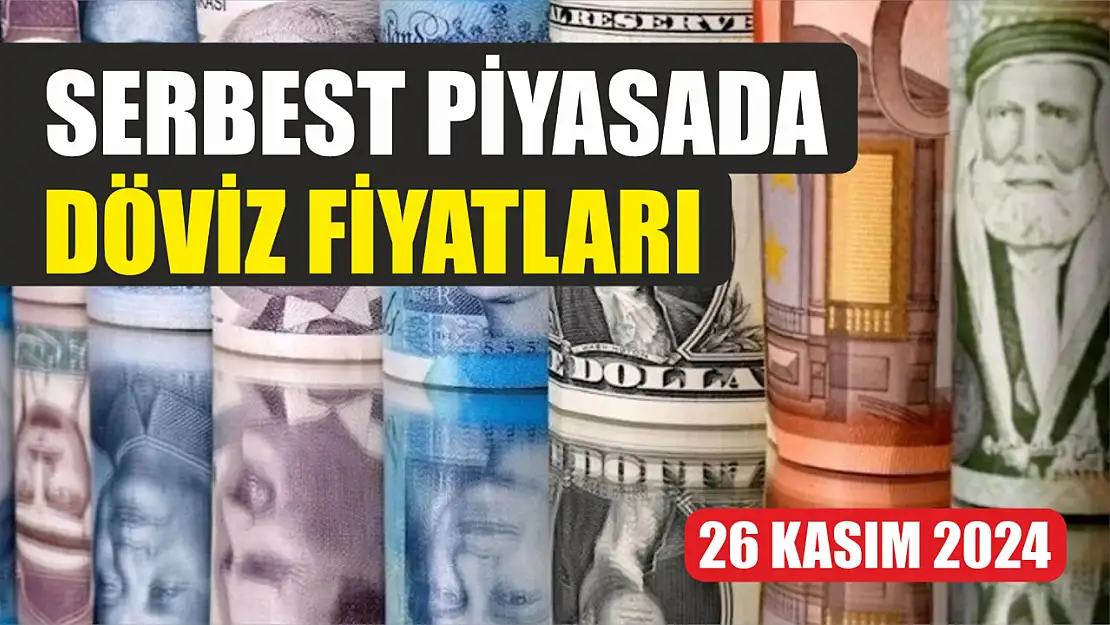 26 Kasım 2024 Serbest piyasada döviz fiyatları