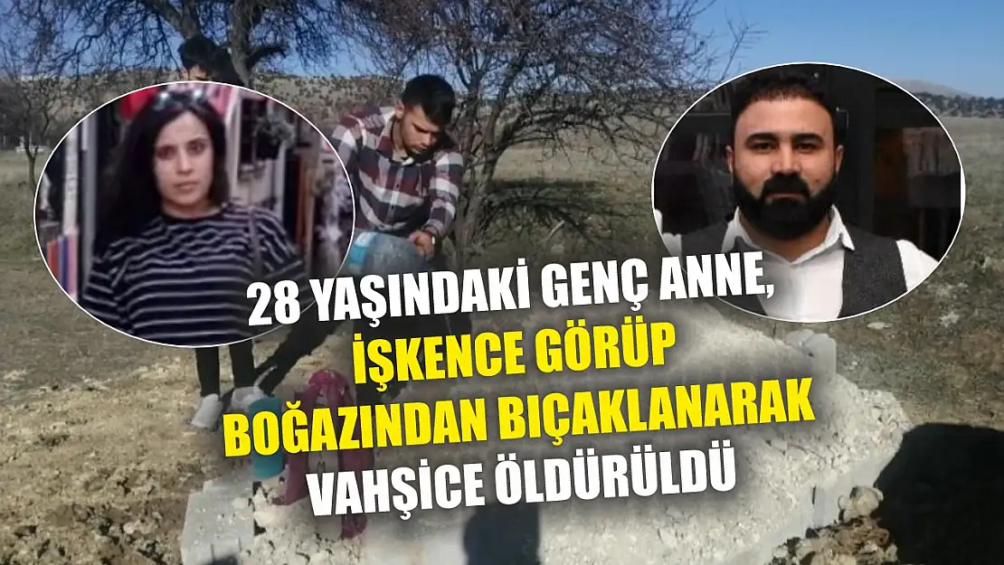 28 yaşındaki genç anne, işkence görüp boğazından bıçaklanarak vahşice öldürüldü