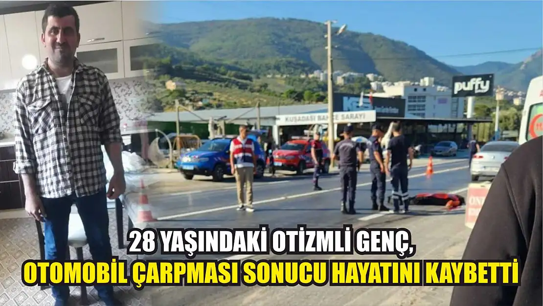 28 yaşındaki otizmli genç, otomobil çarpması sonucu hayatını kaybetti