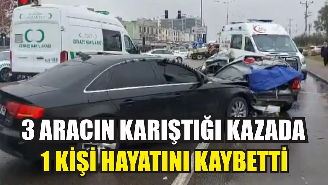 3 aracın karıştığı kazada 1 kişi hayatını kaybetti