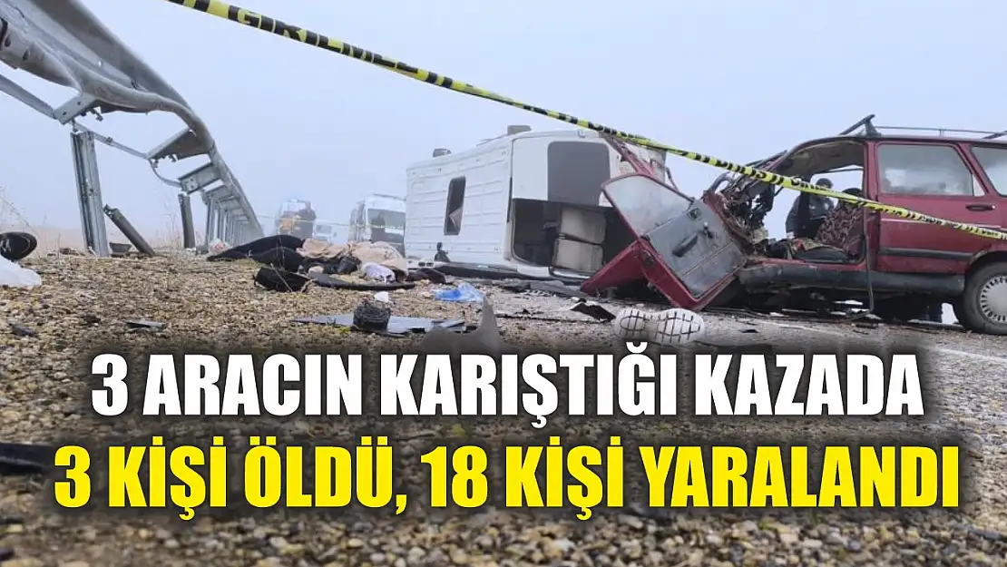 3 aracın karıştığı kazada 3 kişi öldü, 18 kişi yaralandı