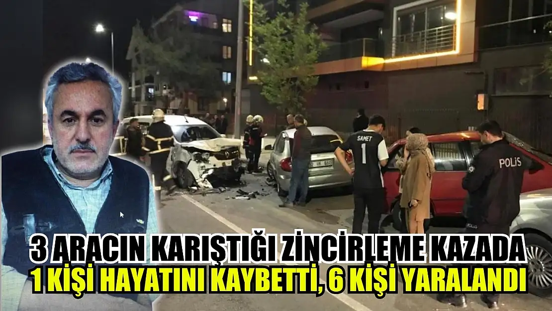 3 aracın karıştığı zincirleme kazada 1 kişi hayatını kaybetti, 6 kişi yaralandı