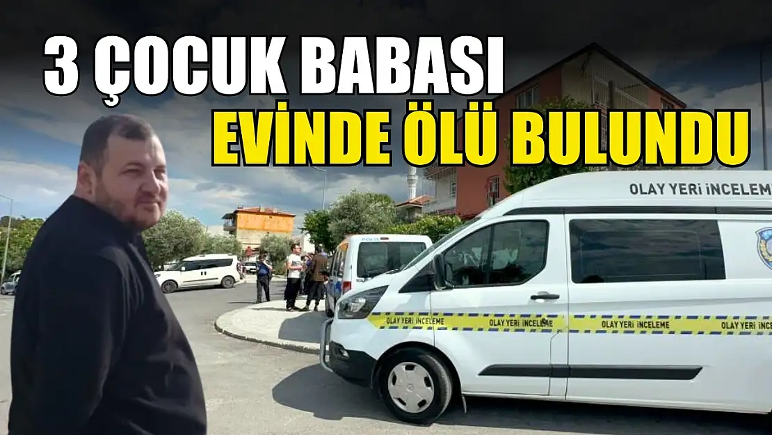 3 çocuk babası evinde ölü bulundu