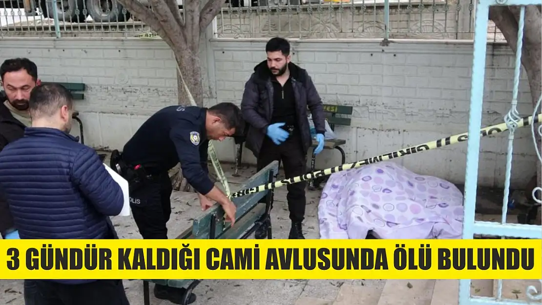 3 gündür kaldığı cami avlusunda ölü bulundu