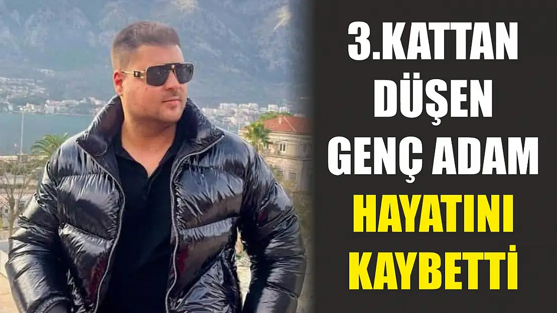 3.kattan düşen genç adam hayatını kaybetti