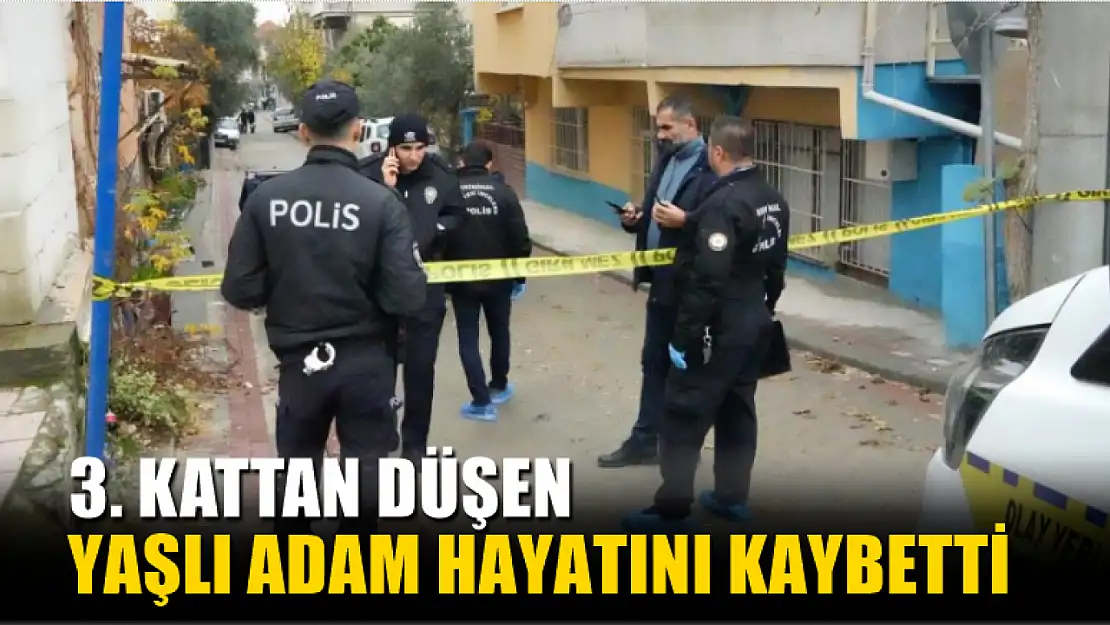 3. kattan düşen yaşlı adam hayatını kaybetti