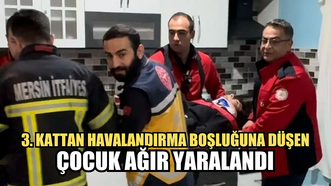 3. kattan havalandırma boşluğuna düşen çocuk ağır yaralandı