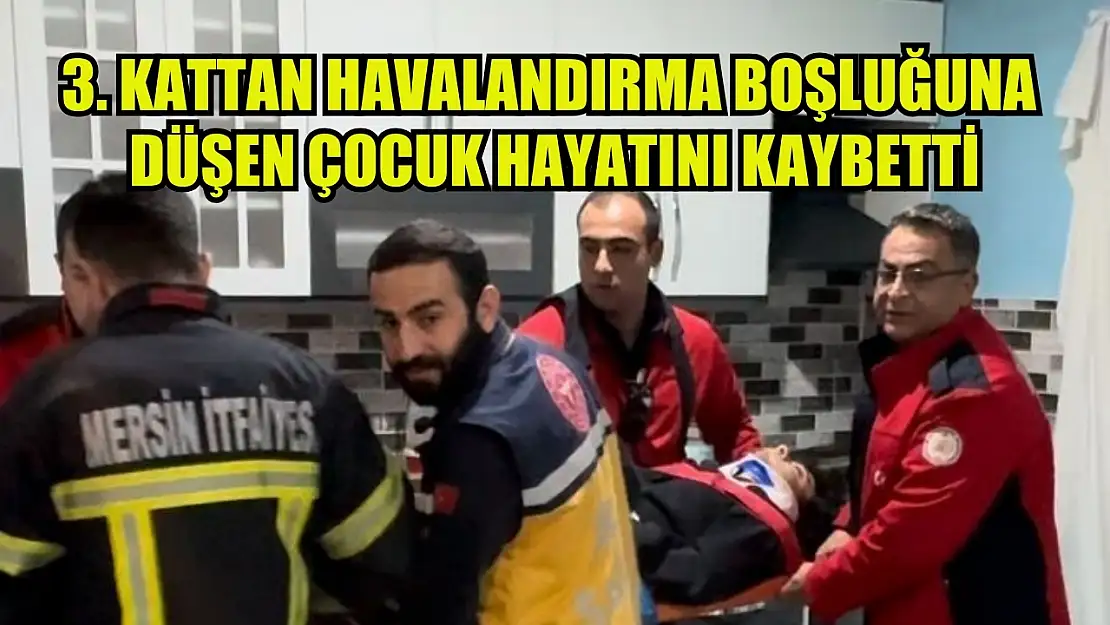 3. kattan havalandırma boşluğuna düşen çocuk hayatını kaybetti