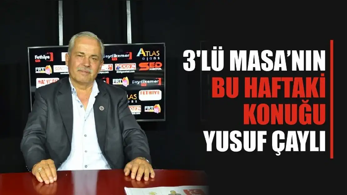 3'lü Masa'nın bu haftaki konuğu Yusuf Çaylı