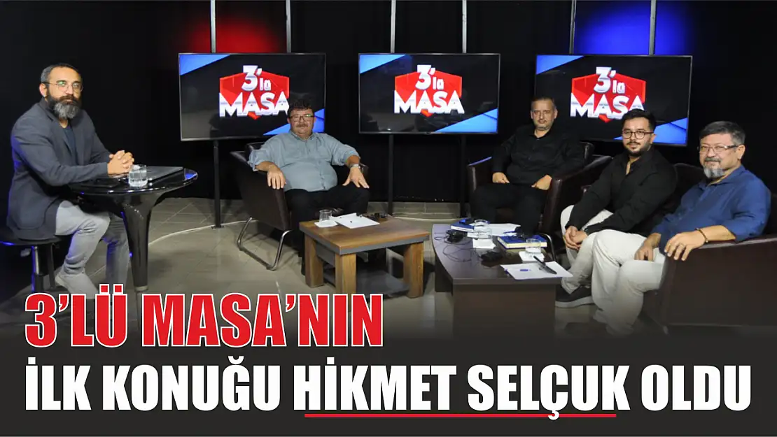 3'lü Masa'nın İlk Konuğu Hikmet Selçuk oldu